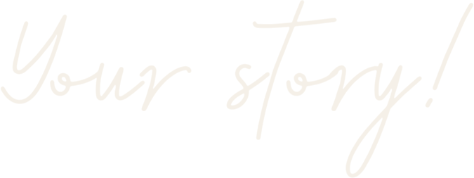 Your story!